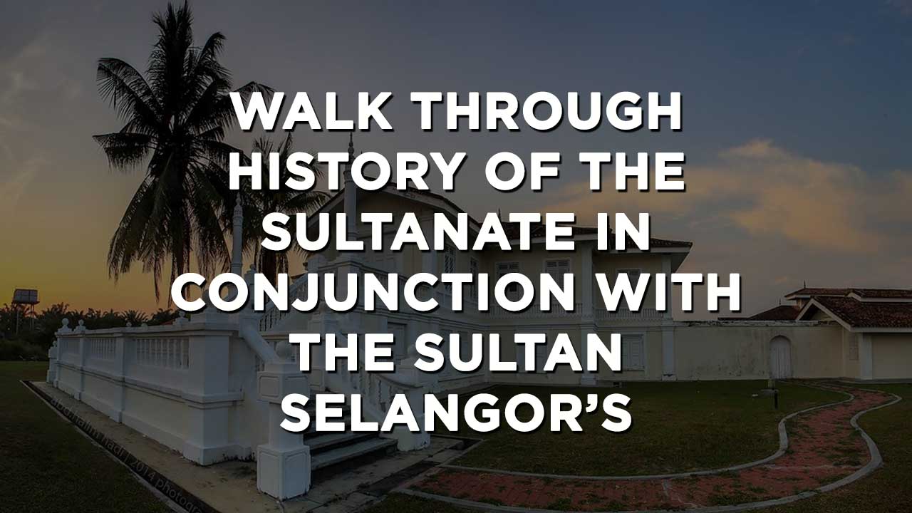 Walk Through History of The Sultanate In Conjunction With The Sultan Selangor’s Birthday 10